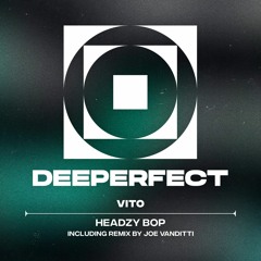 VITO (UK) - Headzy Bop (Joe Vanditti Remix)