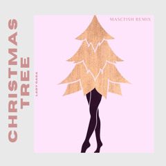 Christmas Tree- Lady Gaga (Mascfish remix)