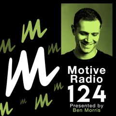 Motive Radio 124 - Presented by Ben Morris