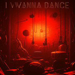 i wanna dance