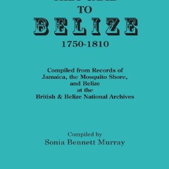 [Book] R.E.A.D Online They Came to Belize, 1750-1810.: Compiled from Records of Jamaica, the