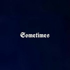 Sometimes (Prod. chrxs)
