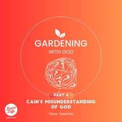 Gardening with God - Part 4 - Cain's Misunderstanding Of God - Pieter Weenink(Stellenbosch)