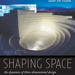 [Access] PDF 💔 Shaping Space: The Dynamics of Three-Dimensional Design by  Paul Zela