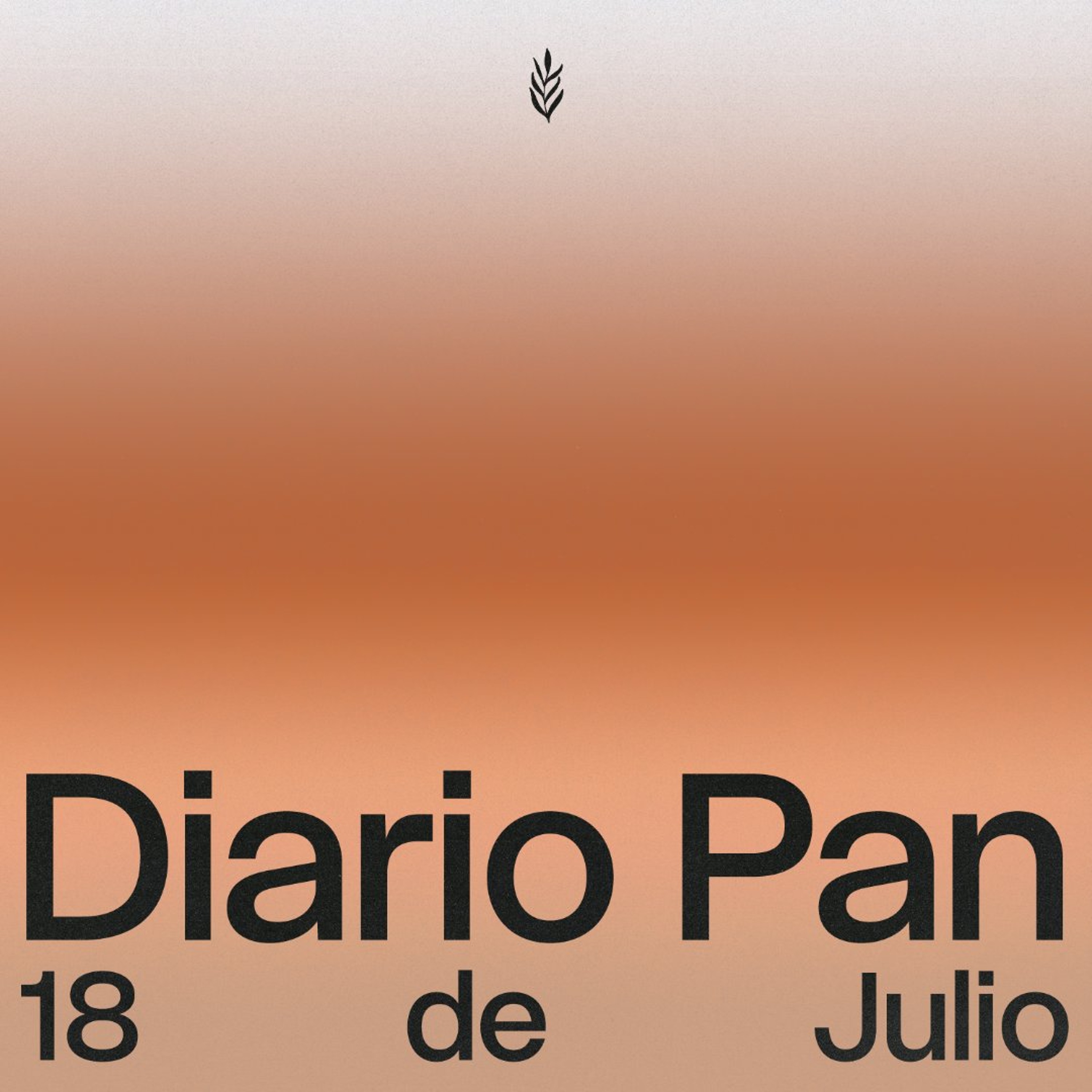 Devocional Diario Pan 18 de Julio #DiarioPan