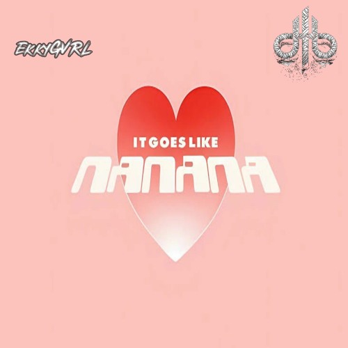 It Goes Like (Nanana) - (Ekky GVRL▽) - Gerald & Felix