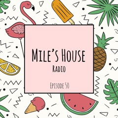 Mile's House Radio Episode 50