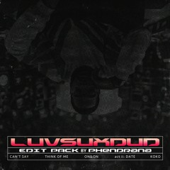 Phendrana - LUVSUXDUD (L.S.D) Remix/Edit Pack