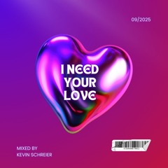 I Need Your Love mixed by Kevin Schreier in 09/2025