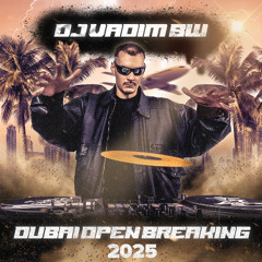 DJ VADIM BW - DUBAI OPEN BREAKING 2025