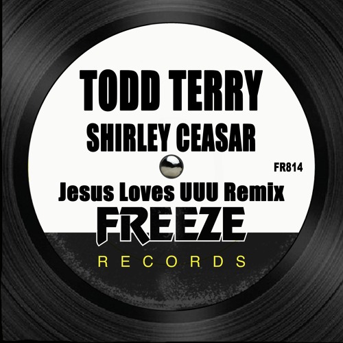 ● Jesus Children Of America　House Remix Stream Todd Terry & Shirley Caesar - Jesus Loves UUU (Todd Terry
