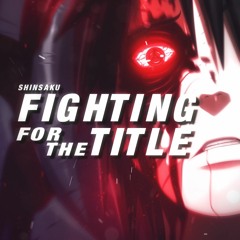 Fighting for the Title | Shinsaku