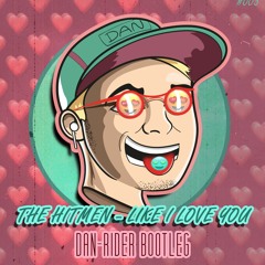 The Hitmen - Like I Love You (Dan-Rider Bootleg)[Hardstyle Remix] FREE  TRACK