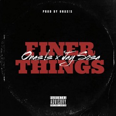 Finer Things (ONAS!S X Jay Sosa)