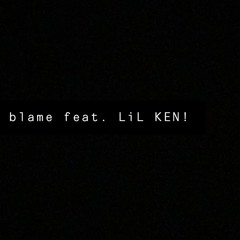 blame feat. LiL KEN! (prod. Frozen)