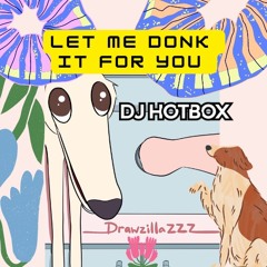 LeT m3 d0nK iT 4 y0u - DJ HOTBOX 🌟