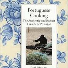 [VIEW] EPUB 📒 Portuguese Cooking: The Authentic and Robust Cuisine of Portugal by Ca