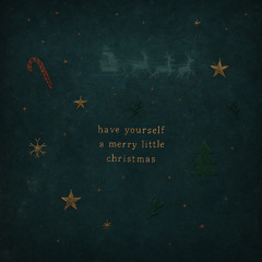 Have Yourself a Merry Little Christmas