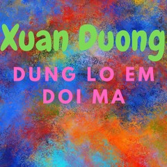 Dung Lo Em Doi Ma