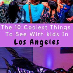 Best Free Things To Do With Kids In Los Angeles Tours Review