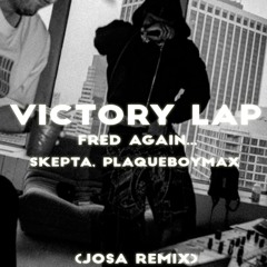 Fred Again.., PlaqueBoyMax, & Skepta - Victory Lap (Josa Remix) [FREE DOWNLOAD]*
