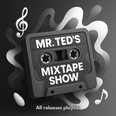 Mr. Ted's Mixtape Show - All Mixtapes