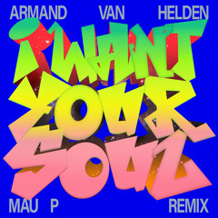 Armand Van Helden, Mau P - I Want Your Soul (Mau P Remix)