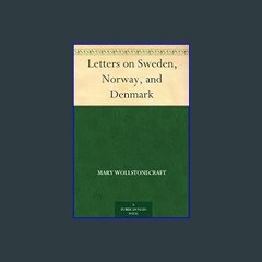 $${EBOOK} 📕 Letters on Sweden, Norway, and Denmark     Kindle Edition [EBOOK PDF]