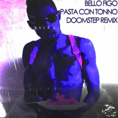 Bello FiGo - Pasta Con Tonno (Dooomstp Remix) *FREE DOWNLOAD*