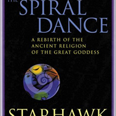 [GET] PDF 📬 The Spiral Dance: A Rebirth of the Ancient Religion of the Goddess: 20th