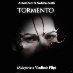 Automhate & Svdden Death - Tormento (Vladimir x Advptive Flip)