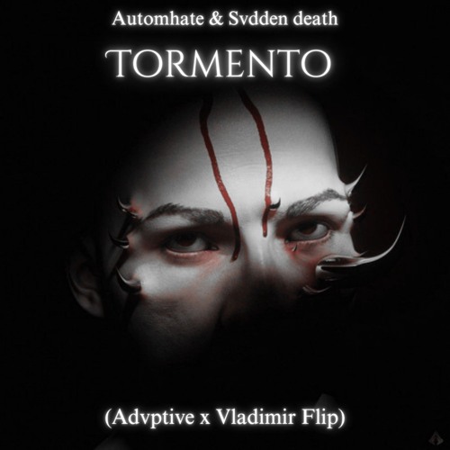 Automhate & Svdden Death - Tormento (Vladimir x Advptive Flip)