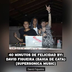 40 Minutos De Felicidad By: David Figueira (BAHIA DE CATA) [SUPERSONICA MUSIC]