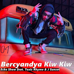 Bercyandya Kiw Kiw (feat. Toxic Rhyme & J Sunset)