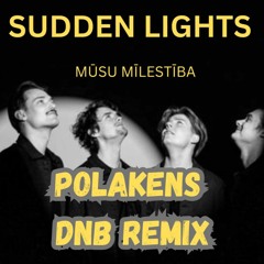 Sudden Lights - Mūsu Mīlestība (Polakens DnB remix)