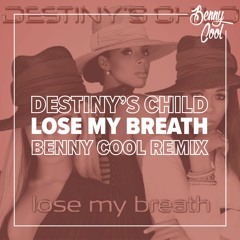Destiny's Child - Lose My Breath (𝗕𝗘𝗡𝗡𝗬 𝗖𝗢𝗢𝗟 Remix) [FREE DOWNLOAD]