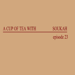 A Cup Of Tea With Soukah EP23