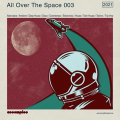 All Over The Space 003 | Ambient | Deep House | Disco | Downtempo | House | Techno | Trip Hop