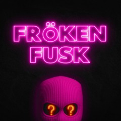 FRÖKEN FUSK