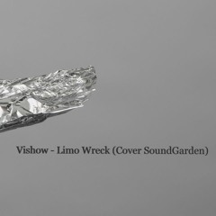 Vishow - Limo Wreck (Cover SoundGarden )