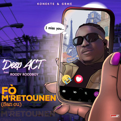 Deep Act feat Roody Roodboy - Fò M’ retounen (Kisam Pral Fe San ou)