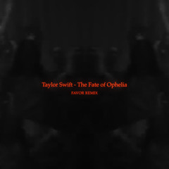 Taylor Swift - The Fate of Ophelia [Favor Remix]