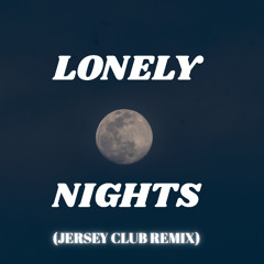 LONELY NIGHTS (JERSEY CLUB REMIX)