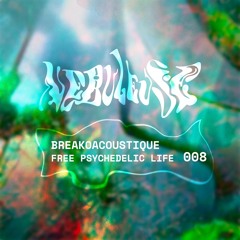 Nebuleuse Podcast #08 | Breakoacoustique (4HRS LIVE) | Free Psychedelic Life