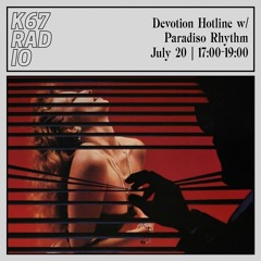 Devotion Hotline w/ Paradiso Rhythm @ K67 Radio 20.7.2023