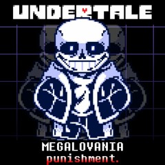 MEGALOVANIA: punishment.