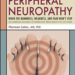 [Access] [EPUB KINDLE PDF EBOOK] Peripheral Neuropathy: When the Numbness, Weakness a