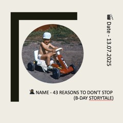 43 Reasons to don't stop (b-day storytale)