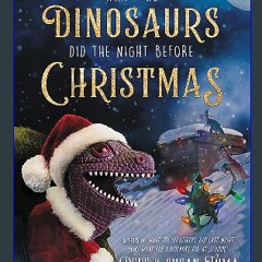 [Ebook]$$ 🌟 What the Dinosaurs Did the Night Before Christmas (What the Dinosaurs Did, 3) Full Pag
