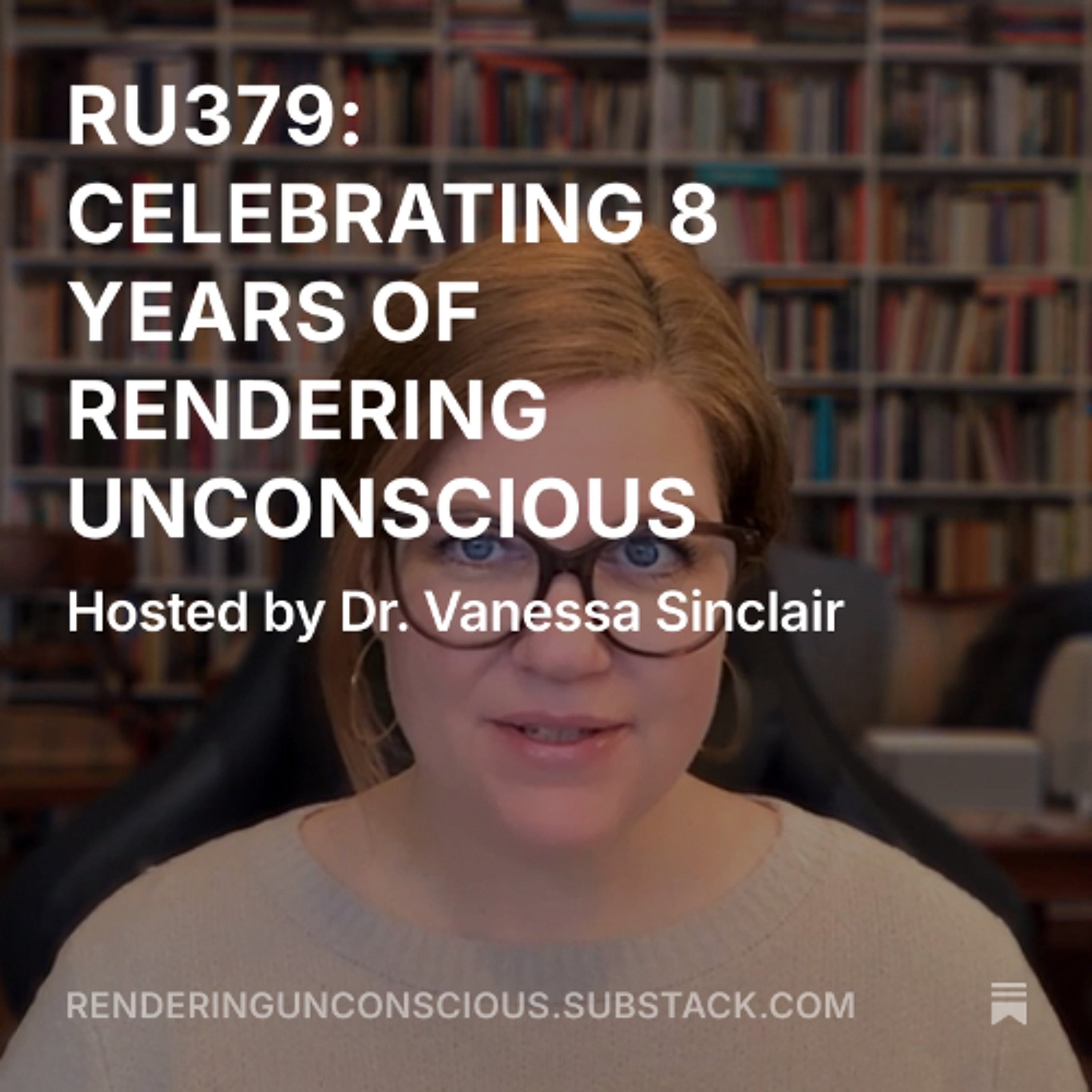RU379: CELEBRATING 8 YEARS OF RENDERING UNCONSCIOUS WITH DR VANESSA SINCLAIR